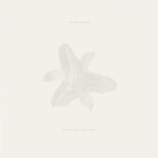 The Dead Tongues - Body Of Light / I Am A Cloud