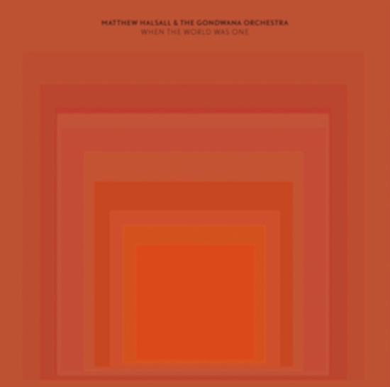 Halsall Matthew & The Gondwana Orc - When The World Was One