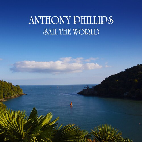 Anthony Phillips - Sail The World 2Cd Remastered And E