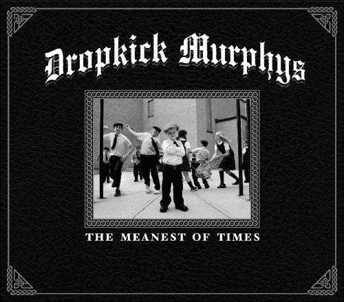 Dropkick Murphys - The Meanest Of Times