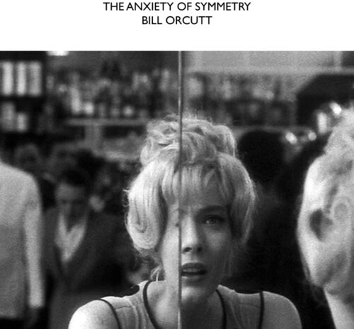 Bill Orcutt - The Anxiety Of Symmetry