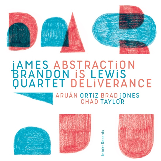 James Brandon Lewis Quartet - Abstraction Is Deliverance