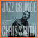 Chris Smith - Jazz Grunge Chris Smith - Jazz Grunge
