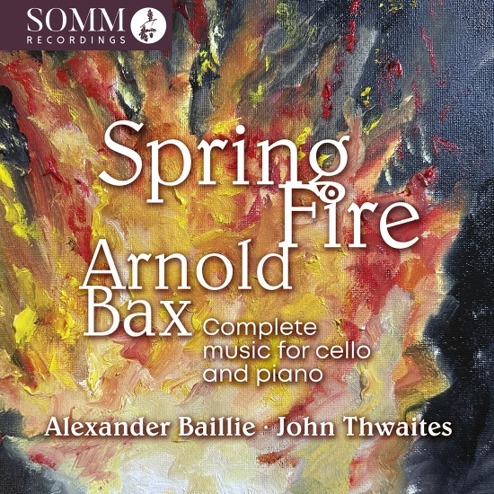 Arnold Bax - Spring Fire - Complete Music For Ce