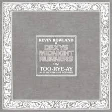 Kevin Rowland & Dexys Midnight Runners - Too-Rye-Ay, As It Should Have Sounded