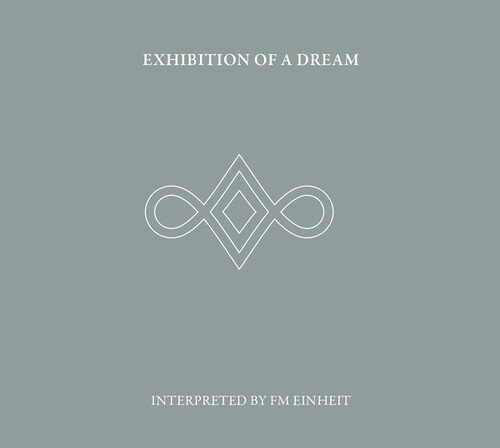 Fm Einheit (Einstürzende Neubauten) - Exhibition Of A Dream