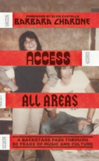Barbara Charone - Access All Areas- A Backstage Pass Through 50 Years Of Music