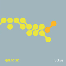 Galactic - Ruckus