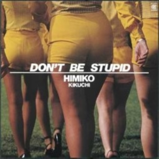Himiko Kikuchi - Don't Be Stupid
