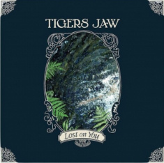 Tigers Jaw - Lost On You
