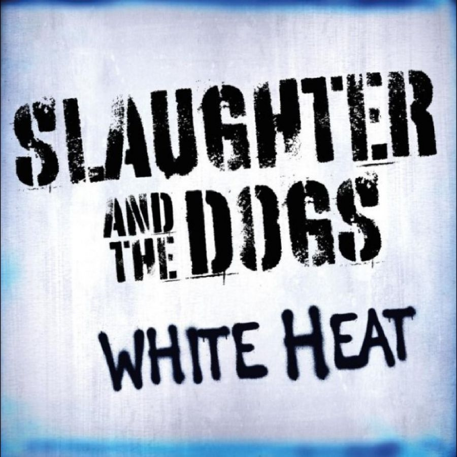 Slaughter & The Dogs - White Heat