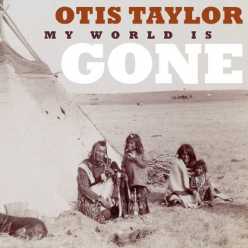 Otis Taylor - My World Is Gone
