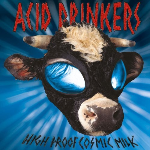 Acid Drinkers - High Proof Cosmic Milk