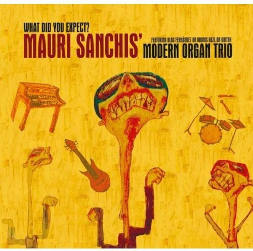 Sanchi Mauri And Modern Organ Trio - What Did You Expect?