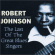 Robert Johnson - Last Of The Great Blues Singers Robert Johnson - Last Of The Great Blues Singers