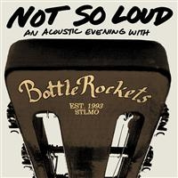 The Bottle Rockets - Not So Loud: An Acoustic Evening