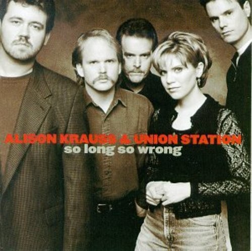 Alison Krauss Union Station - So Long So Wrong
